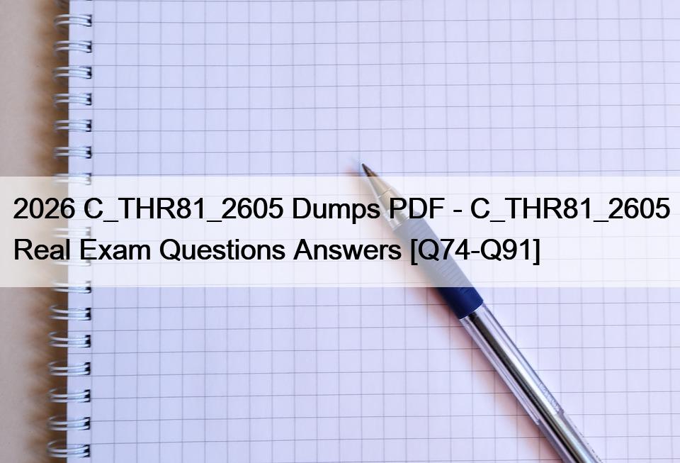 2026 C_THR81_2605 Dumps PDF – C_THR81_2605 Real Exam Questions Answers [Q74-Q91]